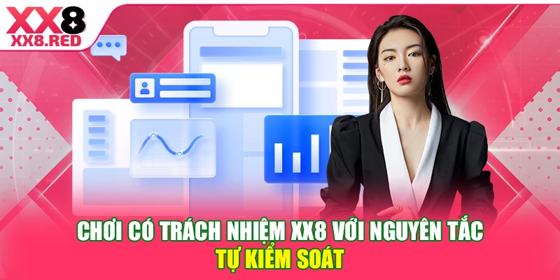 Chơi có trách nhiệm XX8 với nguyên tắc tự kiểm soát