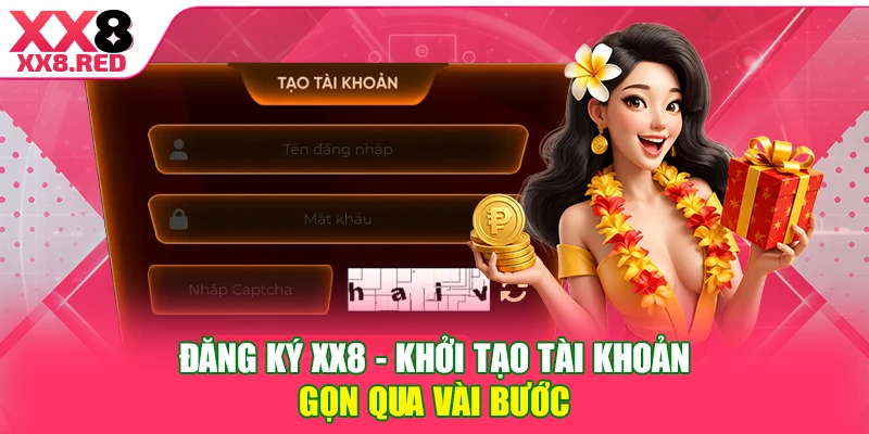 Đăng ký XX8 - Khởi tạo tài khoản gọn qua vài bước