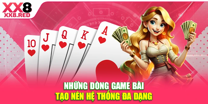 Những dòng game bài tạo nên hệ thống đa dạng